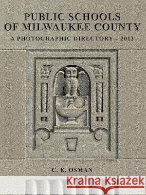 Public Schools of Milwaukee County: Photographic Directory 2012 Osman, C. E. 9781477216248 Authorhouse