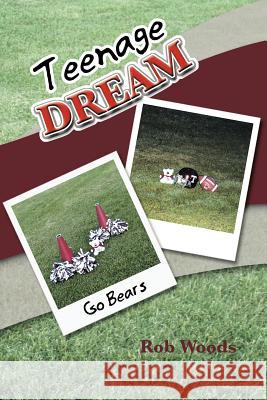 Teenage Dream Rob Woods 9781477217535