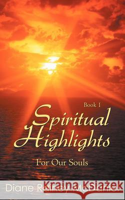 Spiritual Highlights For Our Souls Book 1 McDaniel, Diane-Rainey 9781477217542