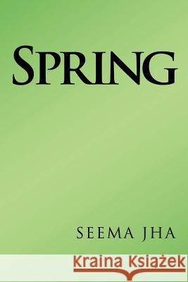 Spring Seema Jha 9781477217764 Authorhouse