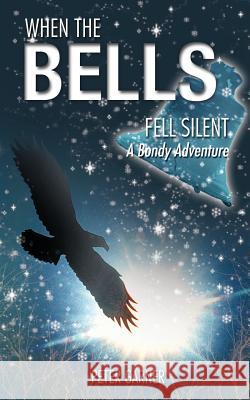 When the Bells Fell Silent: A Bondy Adventure Garner, Peter 9781477218280 Authorhouse