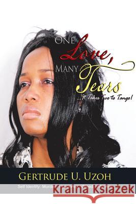 One Love, Many Tears: It Takes Two to Tango! Uzoh, Gertrude U. 9781477219188 Authorhouse