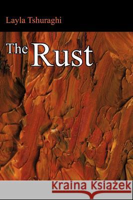 The Rust Layla Tshuraghi 9781477219607 Authorhouse