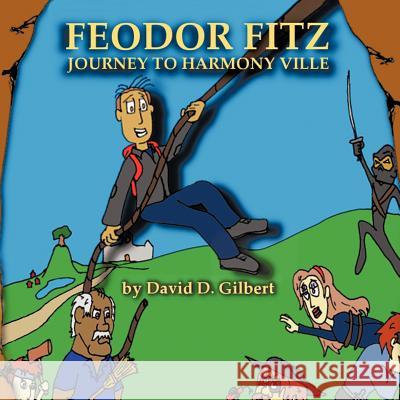 Feodor Fitz: Journey to Harmony Ville Gilbert, David D. 9781477219836