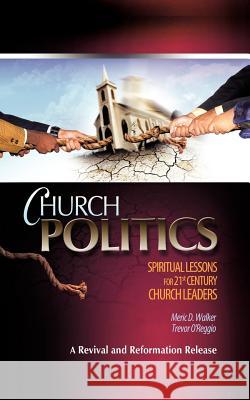 Church Politics: Spiritual Lessons for 21st Century Church Leaders Walker, Meric D. 9781477219911 Authorhouse
