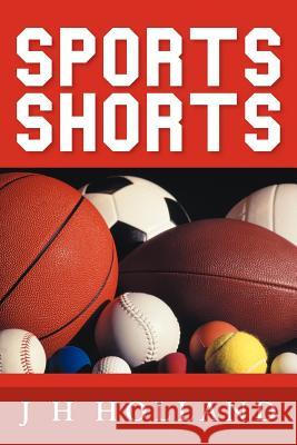 Sports Shorts J. H. Holland 9781477220016 Authorhouse