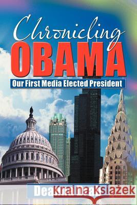 Chronicling Obama: Our First Media-Elected President Drab, Deanna 9781477220375 Authorhouse