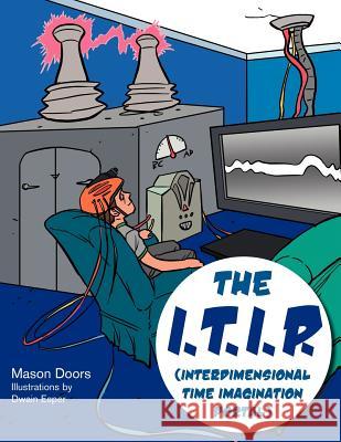 The I.T.I.P. (Interdimensional Time Imagination Portal) Mason Doors 9781477220467