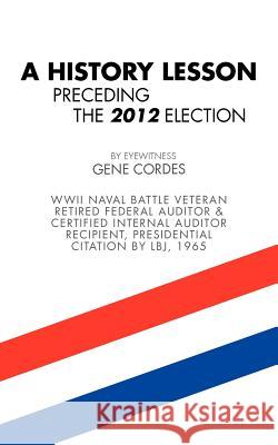 A History Lesson Preceding the 2012 Election Gene Cordes 9781477221402 Authorhouse