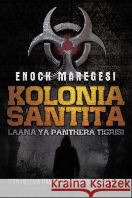 Kolonia Santita: Laana YA Panthera Tigrisi Maregesi, Enock 9781477222959 Authorhouse