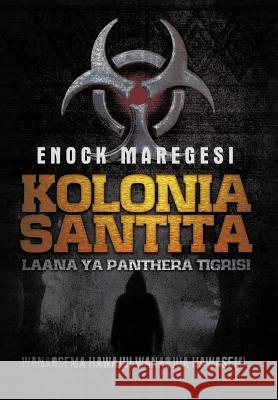 Kolonia Santita: Laana YA Panthera Tigrisi Maregesi, Enock 9781477222966 Authorhouse