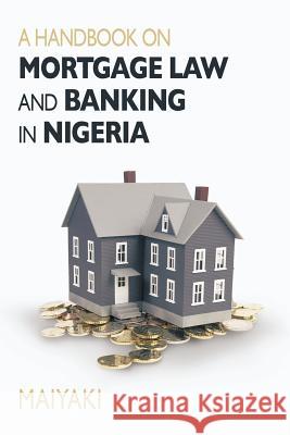 Handbook on Mortgage Law and Banking in Nigeria Maiyaki Theo Bala 9781477223130 Authorhouse