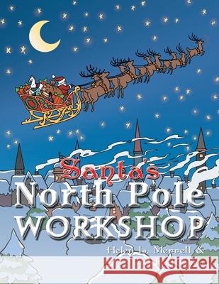 Santa's North Pole Workshop Helen L. Merrell 9781477223994