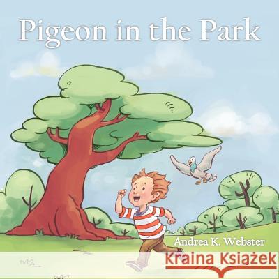 Pigeon in the Park Andrea K. Webster 9781477225301 Authorhouse