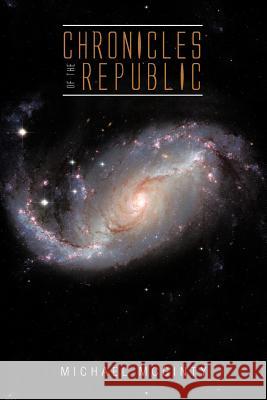 Chronicles of the Republic Michael McGinty 9781477225585 Authorhouse