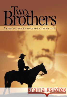 Two Brothers: A Story of the Civil War and Brotherly Love Gossett, Robert J. 9781477225592 Authorhouse