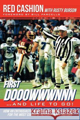 First Dooowwwnnn...and Life to Go!: How an Enthusiastic Approach Changed Everything for the Most Colorful Referee in NFL History Cashion, Red 9781477225646