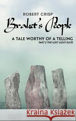 Braket's People a Tale Worthy of a Telling: Part 2 the Lost Light Elves Crisp, Robert 9781477225912