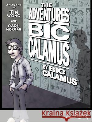 The Adventures of Bic Calamus Bic Calamus 9781477226704 Authorhouse