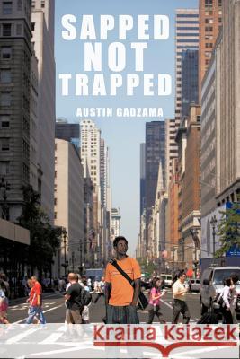 Sapped Not Trapped Austin Gadzama 9781477226896 Authorhouse