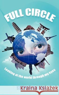 Full Circle: Looking at the World Through My Eyes Sutton, Stephen 9781477227473 Authorhouse