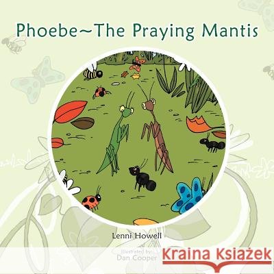 Phoebe The Praying Mantis Howell, Lenni 9781477228319