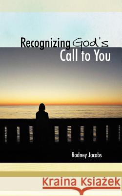 Recognizing God's Call to You Rodney Jacobs 9781477228753