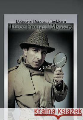 Detective Donovan Tackles a 'Three Pronged' Mystery R. Furman Kenney 9781477229316