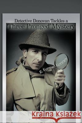 Detective Donovan Tackles a 'Three Pronged' Mystery R. Furman Kenney 9781477229323