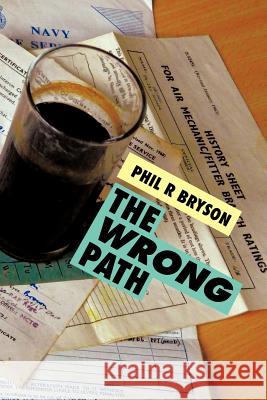 The Wrong Path Phil R. Bryson 9781477229804