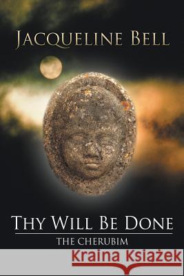 Thy Will Be Done: The Cherubim Jacqueline Bell 9781477230152