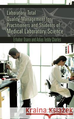 Laboratory Total Quality Management for Practitioners and Students of Medical Laboratory Science Erhabor Osaro Adias Teddy Charles 9781477231098 Authorhouse