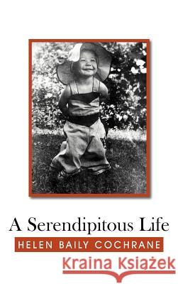 A Serendipitous Life Helen Baily Cochrane 9781477231920