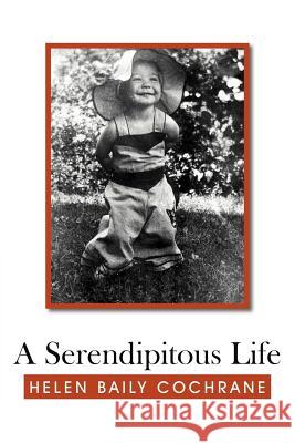 A Serendipitous Life Helen Baily Cochrane 9781477231944