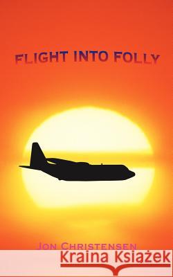 Flight Into Folly Jon Christensen 9781477232019 Authorhouse