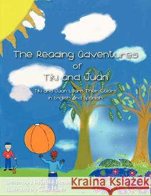 The Reading Adventures of Tiki and Juan Nakeisha Person 9781477232743 Authorhouse