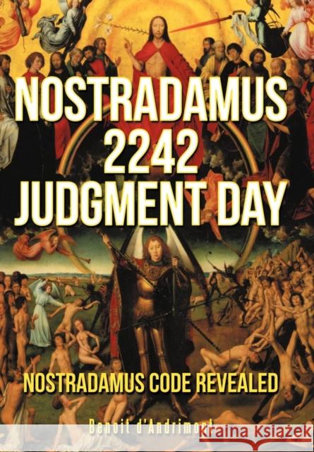 Nostradamus 2242 Judgment Day Benoit D'Andrimont 9781477233306 Authorhouse
