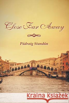 Close Far Away Padraig Standun 9781477233665