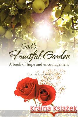God's Fruitful Garden: A Book of Hope and Encouragement Carberry, Carmel 9781477234259 Authorhouse