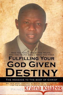 Fulfilling Your God Given Destiny: The Message to the Body of Christ Jeshurun, Prince E. a. 9781477234280 Authorhouse