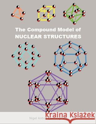 The Compound Model of Nuclear Structures: Nuclear Structures Cunningham, Nigel Anton 9781477235447
