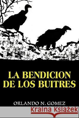 La Bendicion de Los Buitres Orlando N. Gomez 9781477236772 Authorhouse