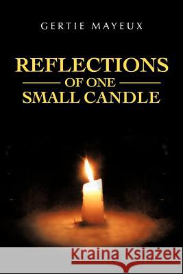 Reflections of One Small Candle Gertie Mayeux 9781477236925