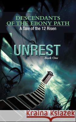 Descendants of the Ebony Path: A Tale of the 12 Risen, Book One Unrest Curtis, Tony 9781477236970