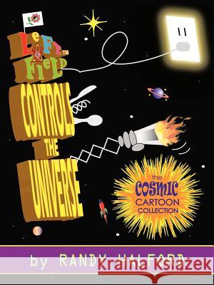 Left Field Controls the Universe: The Cosmic Cartoon Collection Halford, Randy 9781477237311
