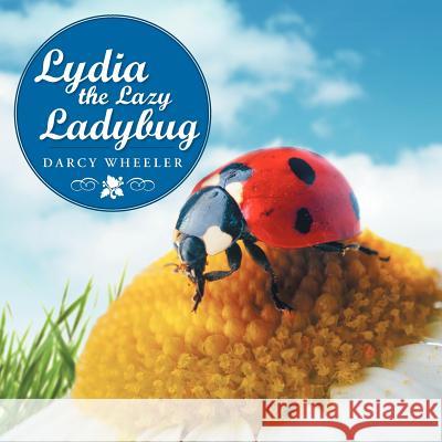 Lydia the Lazy Ladybug Darcy Wheeler 9781477237410