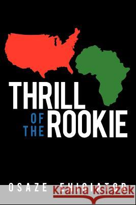 Thrill of the Rookie Osaze Ehigiator 9781477237427 Authorhouse