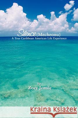 Silence (Mecheonu): A True Caribbean American Life Experience Jentile, Zoey 9781477237465