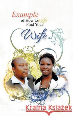 Example of How to Find Your Wife Precious Izu Nwankpa 9781477237601 Authorhouse