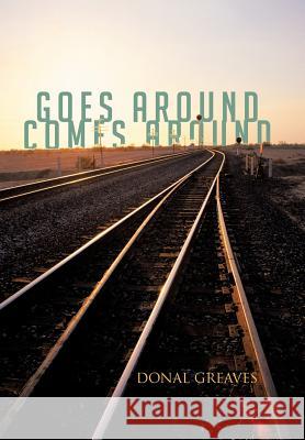 Goes Around Comes Around Donal Greaves 9781477238028 Authorhouse